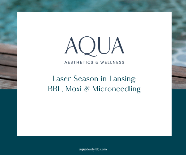 Aqua Aesthetics & Wellness graphic: Laser Season in Lansing — BBL, Moxi & Microneedling.